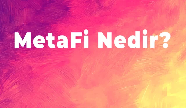 MetaFi Nedir? Yeni Finansal Paradigma