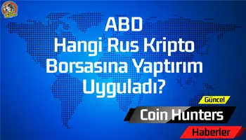 ABD Hangi Rus Kripto Borsasına Yaptırım Uyguladı?