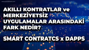 Akıllı Kontratlar ve Merkeziyetsiz Uygulamalar arasındaki fark nedir? Smart Contracts vs DApps