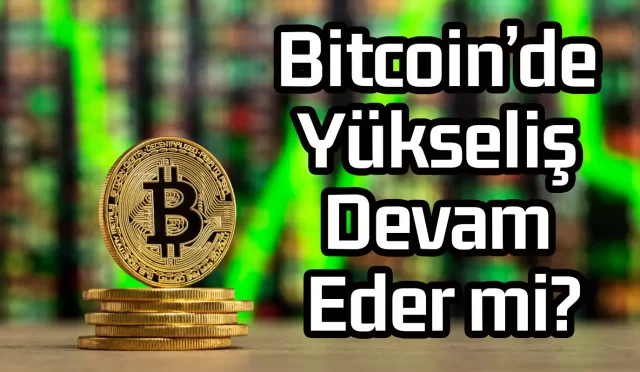 Bitcoin’de Yükselişin Sebebi Ne?