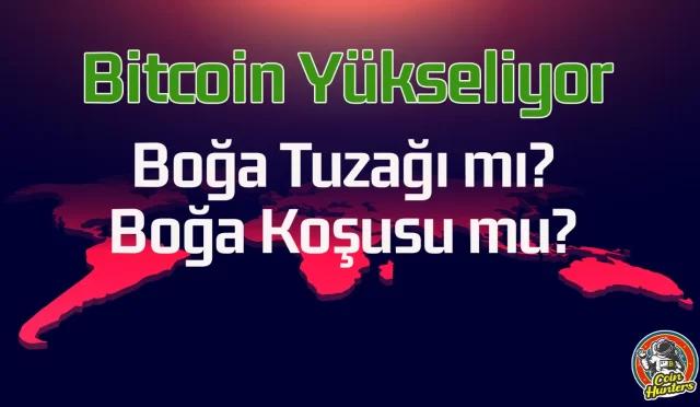 Bitcoin Boğa Tuzağı mı Boğa Koşusu mu?