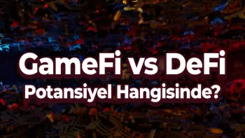 GameFi vs Defi: Yatırımcılar için hangisinde daha fazla potansiyel var?