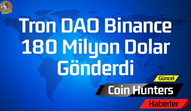 Justin Sun’ın Tron DAO’su Binance’e 180 Milyon Dolar Taşıdı