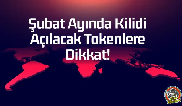 Şubat Ayında Kilidi Açılacak Coinler