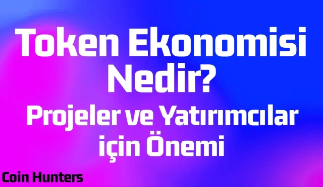 Token Ekonomisi (Tokenomics) Nedir? Projeler ve Yatırımcılar için Önemi