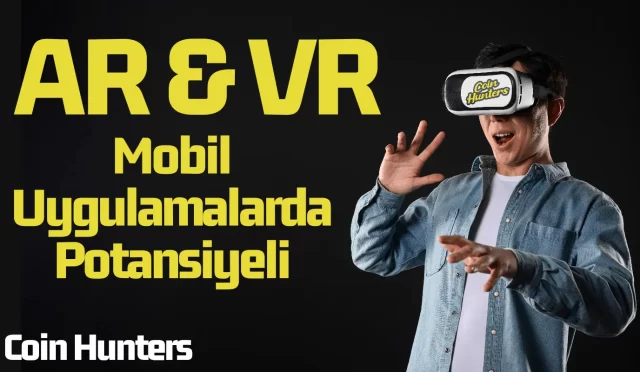 ar ve vr mobil uygulamalarda potansiyeli