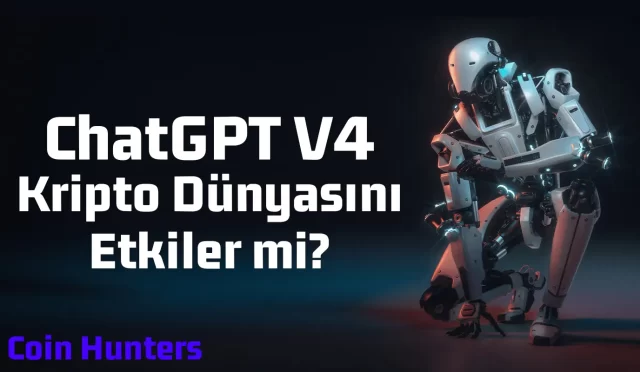 ChatGPT V4, Kripto Dünyasını Etkiler mi?