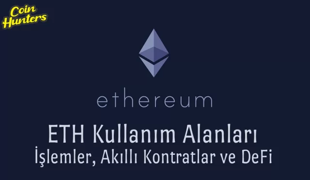 Ether (ETH) Kullanım Alanları: İşlemler, Akıllı Kontratlar, DeFi ve çok daha Fazlası