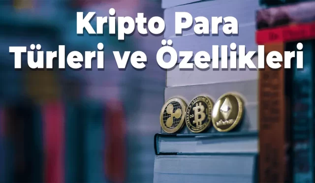 Kripto Para Türleri ve Özellikleri