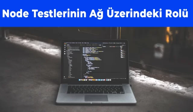 Node Testlerinin Ağ Üzerindeki Rolü ve Ağ Güvenliğine Etkisi