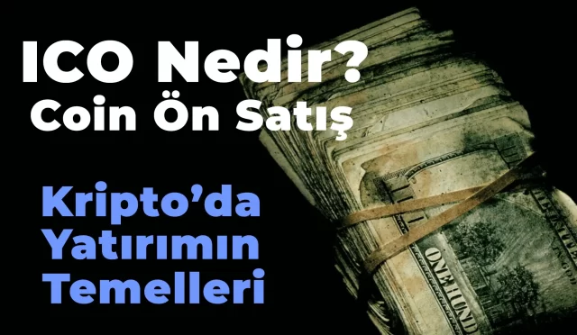 ICO Nedir? İlk Coin Teklifi ve Kripto Yatırımının Temelleri