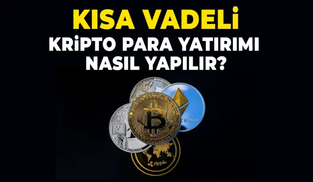 Kısa Vadeli Kripto Para Yatırımı Nasıl Yapılır?