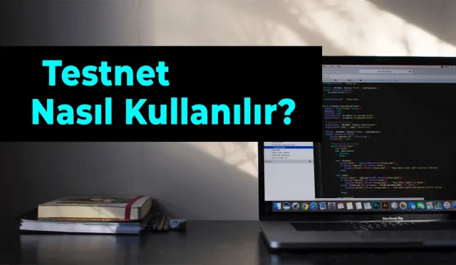 Testnet Nasıl Kullanılır?