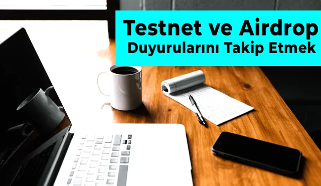 Testnet ve Airdrop Duyurularını Takip Etme Yöntemleri