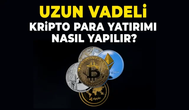 Uzun Vadeli Kripto Para Yatırımı Nasıl Yapılır?