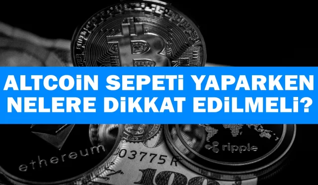 Altcoin Sepeti Yaparken Nelere Dikkat Edilmeli?