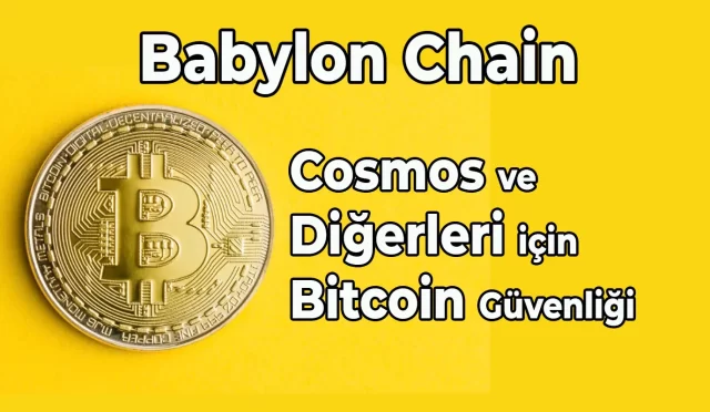 Babylon: Cosmos ve Diğerleri için Bitcoin Güvenliği