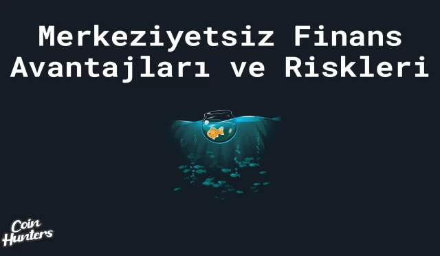 DeFi (Merkeziyetsiz Finans) Avantajları ve Riskleri