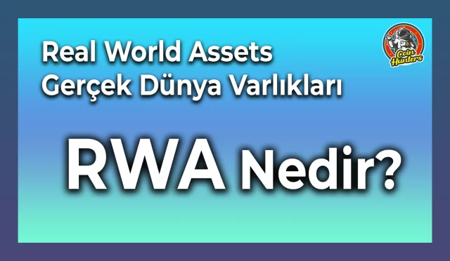 Tokenize Edilmiş Gerçek Dünya Varlıkları: RWA Nedir?